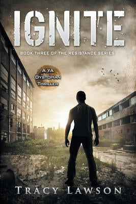 Ignite: A YA Dystopian Thriller by Lawson, Tracy