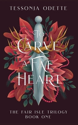 To Carve a Fae Heart by Odette, Tessonja