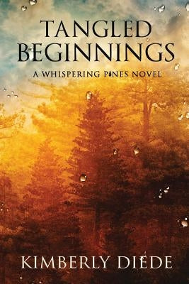 Tangled Beginnings: A Whispering Pines Novel by Diede, Kimberly