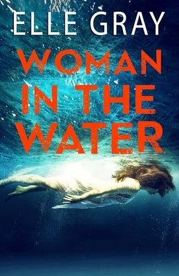 Woman in the Water by Gray, Elle