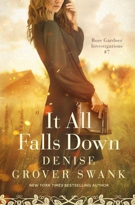 It All Falls Down: Rose Gardner Investigations #7 by Grover Swank, Denise