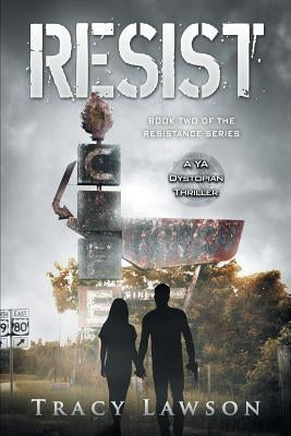 Resist: A YA Dystopian Thriller by Lawson, Tracy