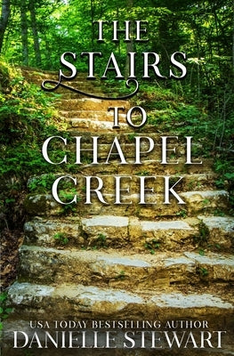 The Stairs to Chapel Creek by Stewart, Danielle