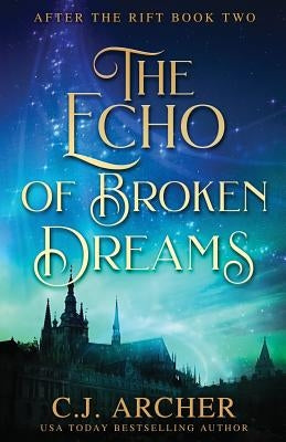 The Echo of Broken Dreams by Archer, C. J.