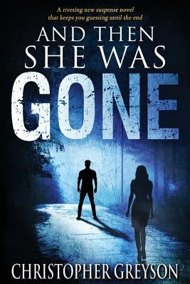 And Then She Was Gone by Greyson, Christopher