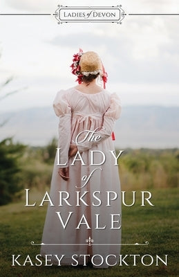 The Lady of Larkspur Vale: Sweet Regency Romance by Stockton, Kasey