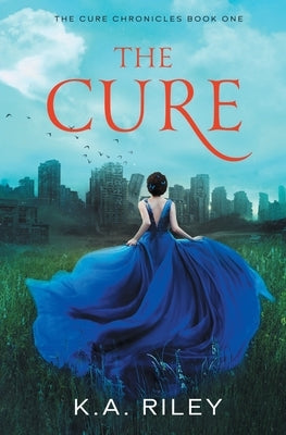 The Cure: A Young Adult Dystopian Novel by Riley, K. a.