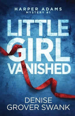 Little Girl Vanished by Grover Swank, Denise