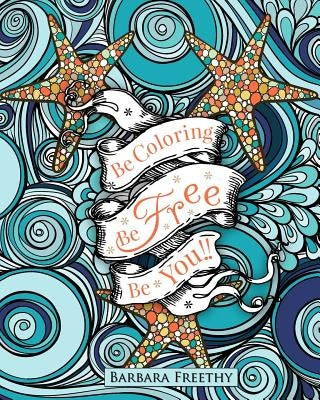 Be Free Adult Coloring Book by Freethy, Barbara