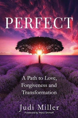 Perfect: A Path to Love, Forgiveness, and Transformation by Miller, Judi