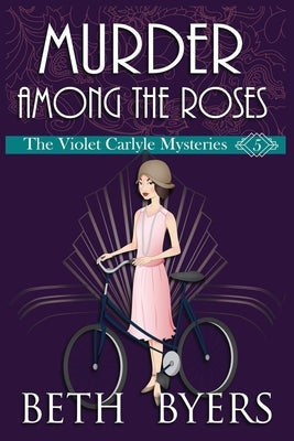 Murder Among the Roses: A Violet Carlyle Cozy Historical Mystery by Byers, Beth