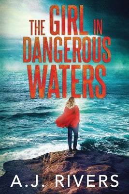 The Girl in Dangerous Waters by Rivers, A. J.