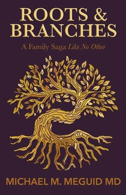 Roots & Branches: A Family Saga Like No Other by Meguid, Michael M.