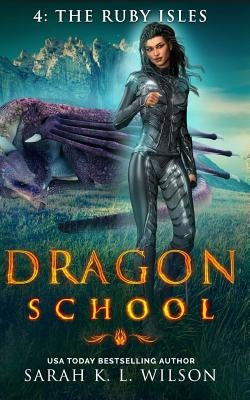 Dragon School: The Ruby Isles by Wilson, Sarah K. L.