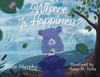 Where is Happiness?: A Little Bear Uncovers a Big Surprise! by Murphy, Katie