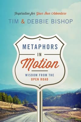 Metaphors in Motion: Wisdom from the Open Road by Bishop, Debbie