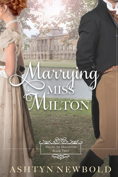 Marrying Miss Milton: A Regency Romance (Brides of Brighton Book 2) by Newbold, Ashtyn