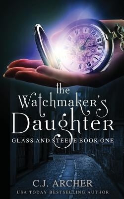 The Watchmaker's Daughter by Archer, C. J.