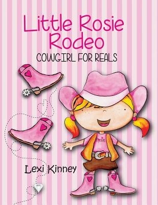 Little Rosie Rodeo: Cowgirl For Reals by Kinney, Lexi