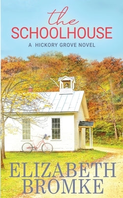 The Schoolhouse: A Hickory Grove Novel by Bromke, Elizabeth