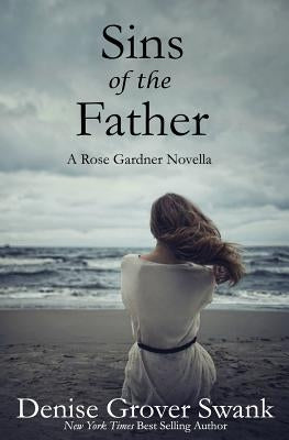 Sins of the Father: Rose Gardner Mystery Novella #9.5 by Grover Swank, Denise