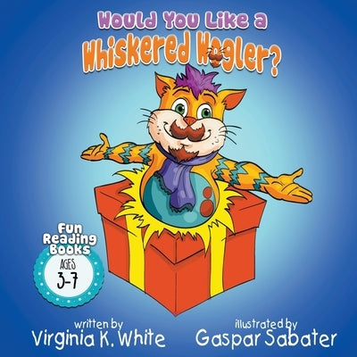 Would You Like A Whiskered Wogler? by White, Virginia K.