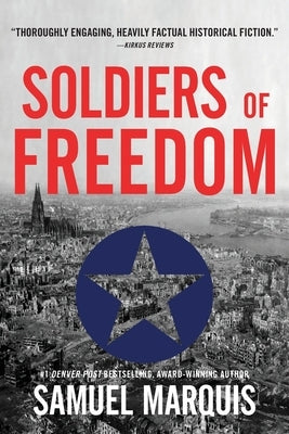 Soldiers of Freedom: The WWII Story of Patton's Panthers and the Edelweiss Pirates by Marquis, Samuel