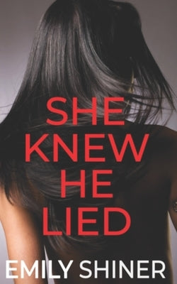 She Knew He Lied: A Gripping Domestic Thriller by Shiner, Emily