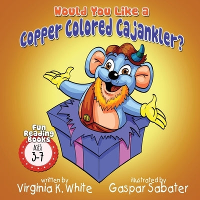 Would You Like a Copper Colored Cajankler? by White, Virginia K.