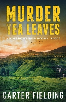 Murder in the Tea Leaves: A Blake Sisters Travel Mystery Book 2 by Fielding, Carter
