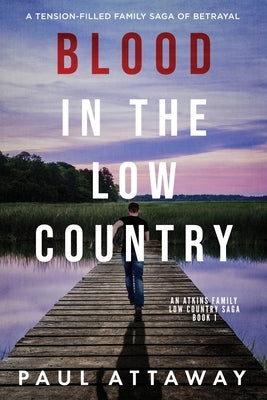 Blood in the Low Country: A Tension-Filled Family Saga Of Betrayal by Attaway, Paul