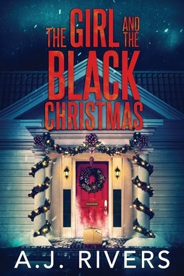 The Girl and the Black Christmas by Rivers, A. J.