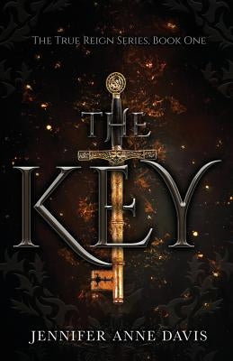 The Key: The True Reign Series, Book 1 by Davis, Jennifer Anne