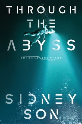 Through the Abyss: Supreme Creation Series by Son, Sidney
