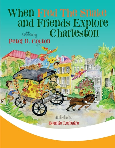 When Fred the Snake and Friends Explore Charleston by Cotton, Peter B.