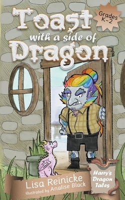 Toast with a Side of Dragon by Reinicke, Lisa