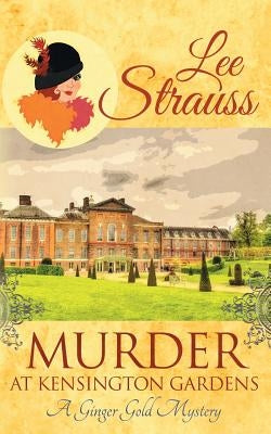 Murder at Kensington Gardens: a cozy historical 1920s mystery by Strauss, Lee