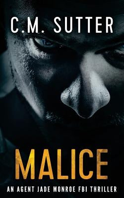 Malice: An Agent Jade Monroe FBI Thriller by Sutter, C. M.