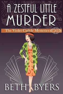 A Zestful Little Murder: A Violet Carlyle Historical Mystery by Byers, Beth