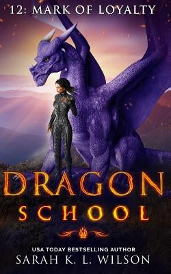 Dragon School: Mark of Loyalty by Wilson, Sarah K. L.