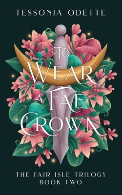 To Wear a Fae Crown by Odette, Tessonja