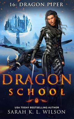 Dragon School: Dragon Piper by Wilson, Sarah K. L.