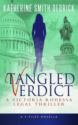 Tangled Verdict: A Victoria Rodessa Legal Thriller by Dedrick, Katherine Smith