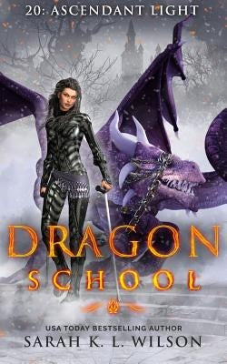 Dragon School: Ascendant Light by Wilson, Sarah K. L.