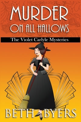 Murder on All Hallows: A Violet Carlyle Historical Mystery by Byers, Beth