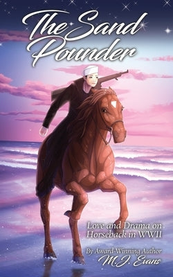 The Sand Pounder: Love and Drama on Horseback in WWII by Evans, M. J.