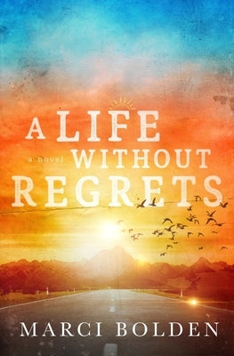 A Life Without Regrets by Bolden, Marci