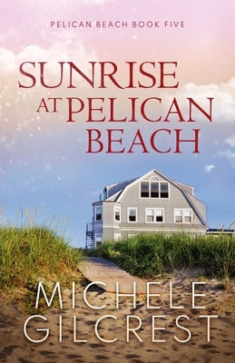 Sunrise At Pelican Beach (Pelican Beach Series Book 5) by Gilcrest, Michele