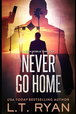 Never Go Home (Jack Noble) by Ryan, L. T.