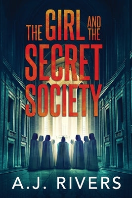 The Girl and the Secret Society by Rivers, A. J.